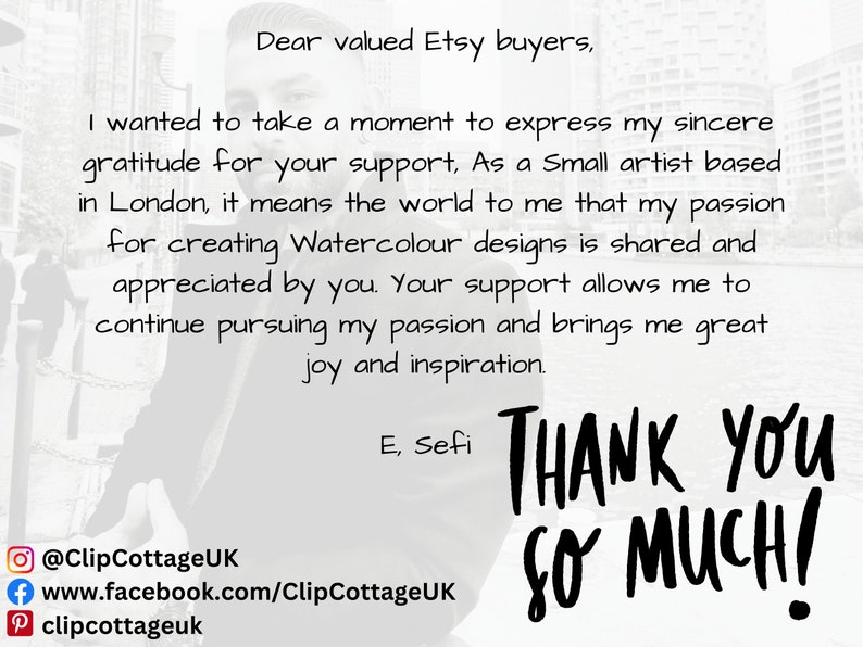 May include: A thank you message from a small artist based in London, expressing gratitude for support and sharing their passion for creating watercolour designs. The message includes social media handles for @ClipCottageUK.