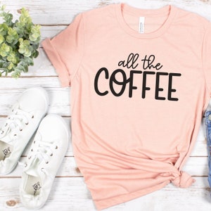 All The Coffee Short Sleeve Tee for mom who loves coffee funny tshirt gift for Christmas gift for grandma fun t-shirt gift for mom
