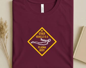 Womens Plasma Body T-Shirt: My Other Vehicle is a Plasma Body, Spiritual New Age OBE - Consciousness Manifestation Tee