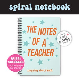 May include: A light blue spiral notebook with orange text reading THE NOTES OF A TEACHER and Long story short, I teach. The cover features teal stars and a circular logo with the text Maple leaf mama DESIGNS. A pink circle indicates 118 lined pages.