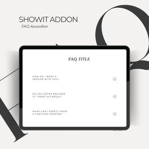 May include: A digital tablet screen displaying a Showit Addon FAQ Accordion template. The interface features a FAQ TITLE header and three questions: How do I book a session with you?, Do you offer refunds if I need to cancel?, and What can I expect from a coaching session?, each with a circular arrow icon.