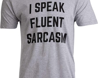 I Speak Fluent Sarcasm | Funny Sarcastic Humor Joke Comment Men T-Shirt