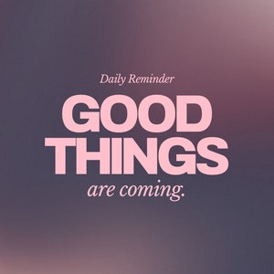 May include: A pink and white motivational quote on a blurred purple background. The quote reads "Daily Reminder GOOD THINGS are coming."