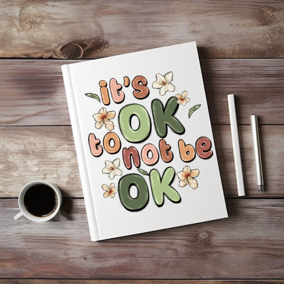 Notebook Embrace Self-care Hardcover Notebook, Embrace Imperfection: It's OK Not to Be ...