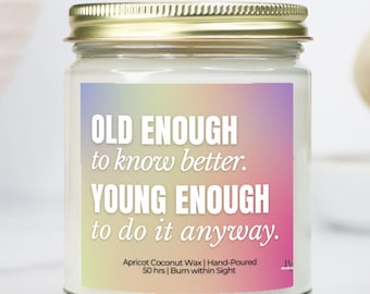 Funny Birthday Candle, Old Enough to Know Better Sarcastic Gift, Coconut Apricot Wax