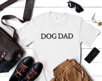 Dog Dad T-shirt--Father's Day, Birthday Gift, Gift for Pet Lovers