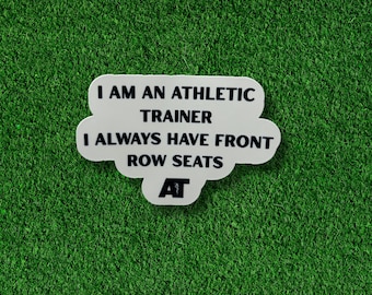 Athletic Trainer Sticker | Funny Sports Medicine Gift | I Always Have Front Row Seats Decal