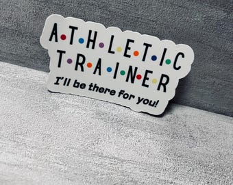 Athletic Trainer I'll Be There For You Sticker – Funny Waterproof Sticker