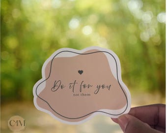 Do It For Yourself Not Them Water Resistant Sticker