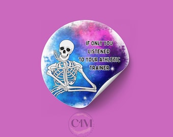 If Only You Listened to Your Athletic Trainer Sticker---Waterproof, Sports Medicine