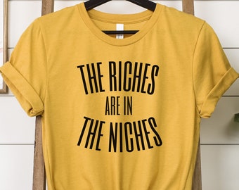 The Riches are in the Niches | Etsy Seller Shirt | Gift for Etsy Seller | IYKYK | Micro-Niche