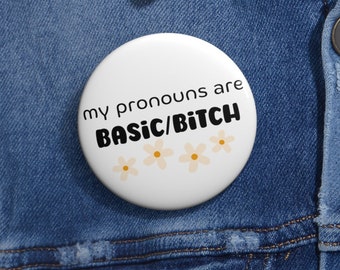 My Pronouns Are Basic/Bitch, Pronoun Button Pin with Retro Florals - Funny Button Pin