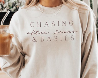 Chasing After Jesus and Babies Sweatshirt Motherhood Kingdom Work Jesus I Trust Christian Clothes Mom Shirt Homemaker SAHM Raising Warriors