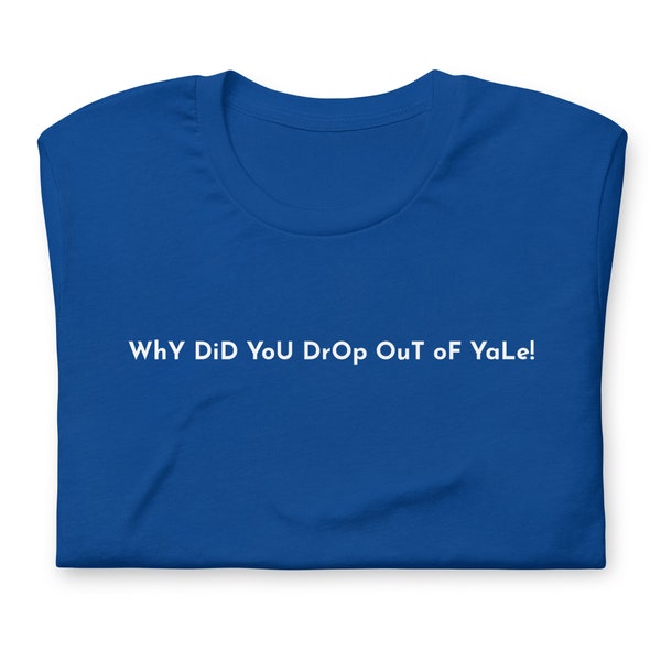 Gilmore Girls| Why Did You Drop Out of Yale T-shirt