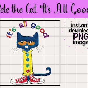 Könnte beinhalten: Eine farbenfrohe Illustration von Pete the Cat, einer blauen Katzenfigur, die ein gelbes Hemd und rote Schuhe trägt. Der Text "It's All Good" wölbt sich über der Katze. Das Bild enthält auch die Worte "sofortiger Download PNG-Bild".