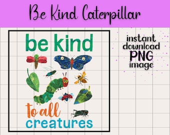 Eric Carle Be Kind to All Creatures PNG Hungry Caterpillar Clip Art Nature Butterflies Moth Earth Day Classroom Teachers Parents Party