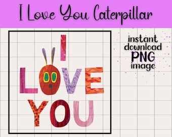 I Love You Hungry Caterpillar PNG, Eric Carle Clipart (Digital Download)