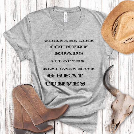 Girls Are Like Country Roads Best Ones Have Curves T-Shirt Girls Are Like Country Roads Best Ones Have Curves T-Shirt
