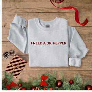 Dr. pepper Sweatshirt, I need a Dr. Pepper Gift Embroidered Sweatshirt, Gift for Her or Him, Funny Trendy Sweater, I need a diet dr. pepper