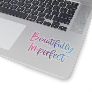 Beautifully Imperfect Kiss-Cut Stickers for Personalizing Laptops, Water Bottles, Journals, Gifts, and Decor