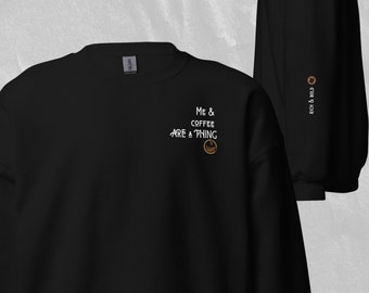 Me & Coffee Are A Thing Crewneck Sweatshirt - Coffee Lover Gift