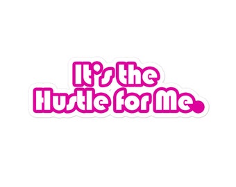 It's the Hustle for Me - Bubble-Free Stickers