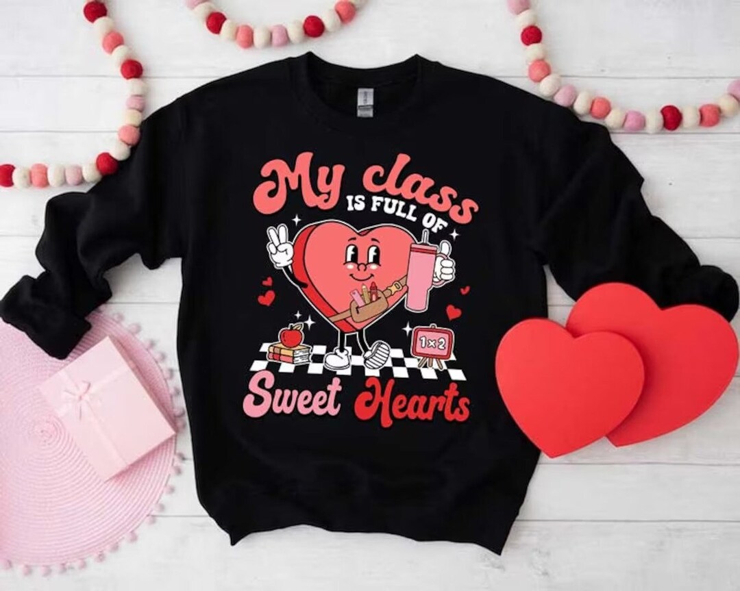 Teacher Valentine Shirt, My Class is Full of Sweethearts, Valentines