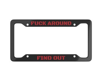 Black Fuck Around And Find Out Metal Car Auto License Plate Frame Meme Funny Black Red Personalized