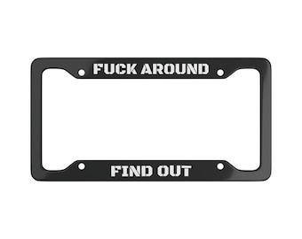 Black Fuck Around And Find Out Metal Car Auto License Plate Frame Meme Funny Black Red Personalized