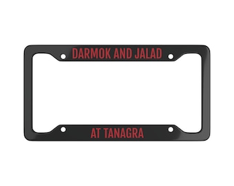 Darmok and Jalad At Tanagra Space Final Frontier Star Trek Next Generation Inspired License Plate Frame