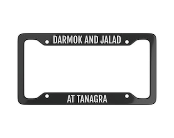 Darmok and Jalad At Tanagra Space Final Frontier Inspired Star Trek Next Generation License Plate Frame