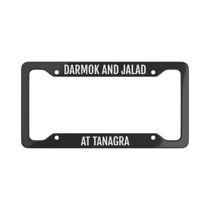 Darmok and Jalad At Tanagra Space Final Frontier Inspired Star Trek Next Generation License Plate Frame
