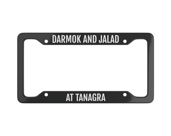 Darmok and Jalad At Tanagra Space Final Frontier Inspired Star Trek Next Generation License Plate Frame