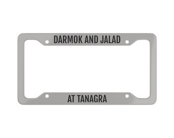 Darmok and Jalad At Tanagra LIGHT Gray Space Final Frontier Star Trek Next Generation Inspired License Plate Frame