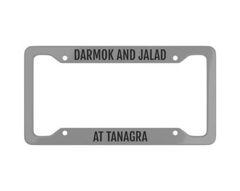 Darmok and Jalad At Tanagra GRAY Space Final Frontier Star Trek Next Generation Inspired License Plate Frame