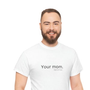 Mom Sigmund Freud shirt.  Funny mom shirt. Psychology funny shirt.
