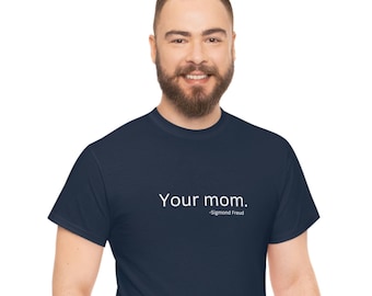 Mom Sigmund Freud shirt.  Funny mom shirt. Psychology funny shirt.