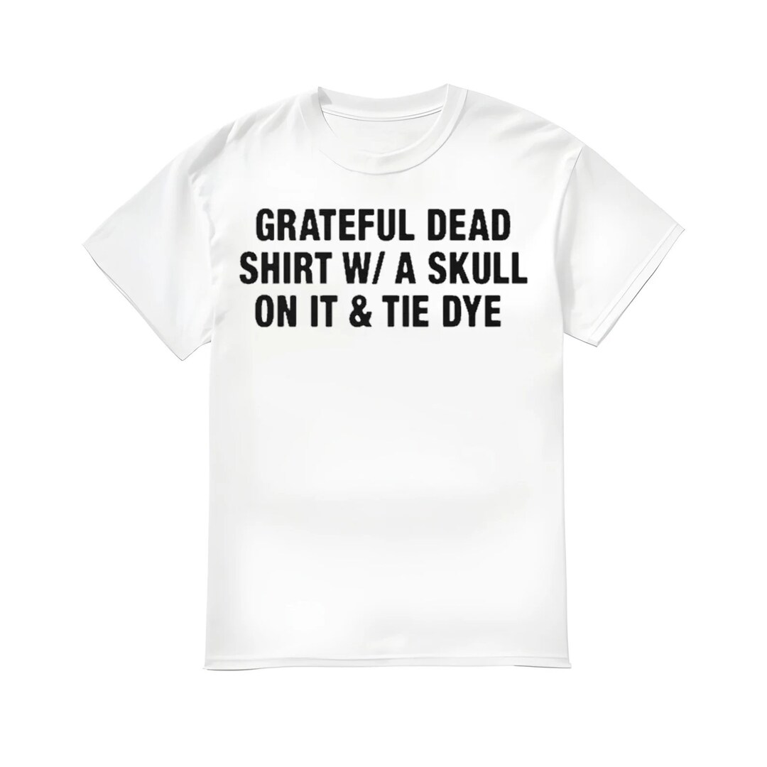 Grateful Dead Shirt W/ A Skull on It & Tie Dye Shirt Etsy