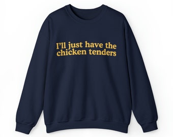 I'll Just Have the Chicken Tenders Sweatshirt - Etsy