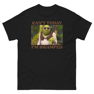 Can&#39;t Today I&#39;m Swamped shirt, Shrek Funny Trending Shirt, Fiona and Shrek Tshirt, Funny Shrek Trending Tee, Shrek Face Meme Shirt