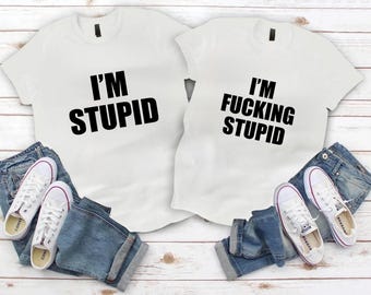 I'm stupid I'm f*cking stupid couple Shirt