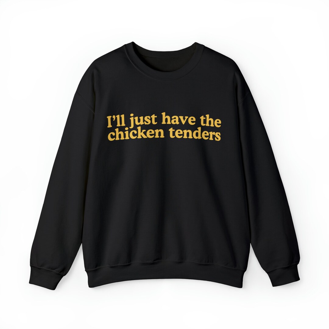 I'll Just Have the Chicken Tenders Sweatshirt - Etsy