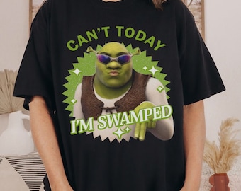 Can't Today I'm Swamped Shrek Shirt