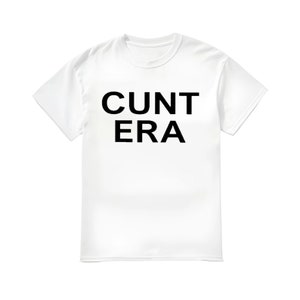 Cunt Era Shirt