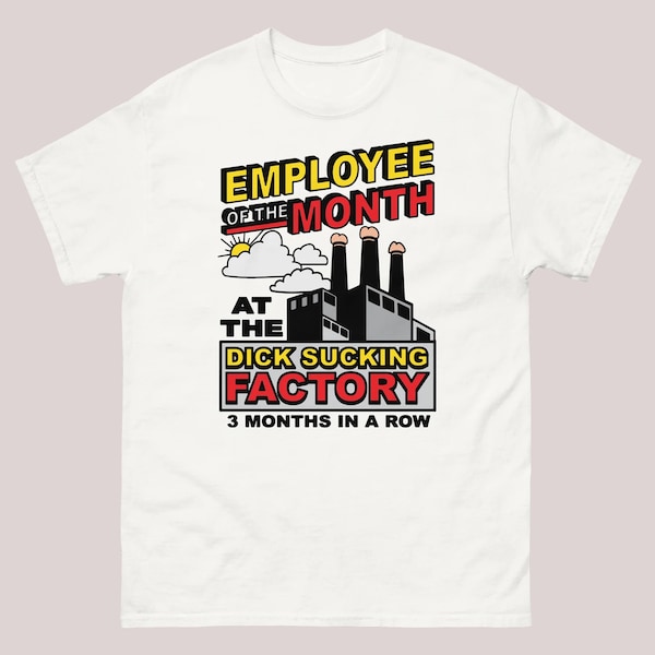 Employee Of The Month At The Dick Sucking Factory shirt