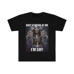 Quit Staring At Me Im Shy Evil Skeleton Meme shirt
