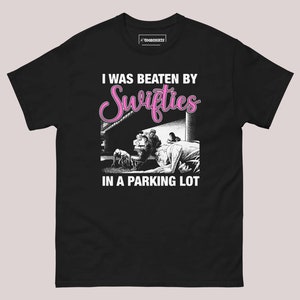 I Was Beaten By Swifties In A Parking Lot shirt