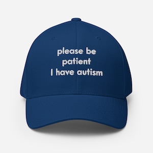 please be patient I have autism Structured Twill Cap