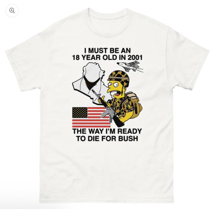 I Must Be An 18 Year Old In 2001 The Way I'm Ready To Die For Bush Funny Meme shirt