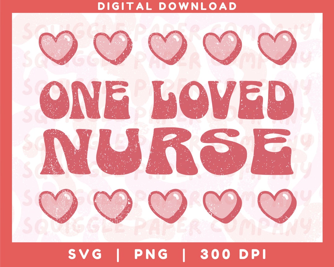One Loved Nurse SVG PNG, Valentines Day Heart Cricut Silhouette Cut ...